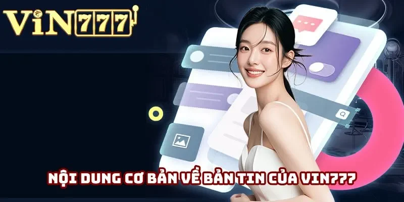 Nội dung cơ bản về bản tin của Vin777 Nội dung cơ bản về bản tin của Vin777